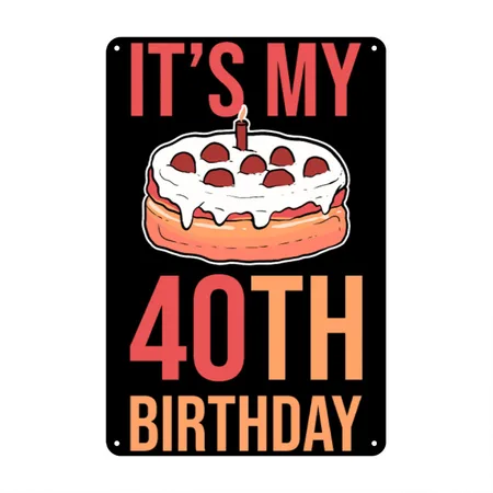40th Birthday Its My 40th Birthday Black Metal Poster Wall Art Decor Sign