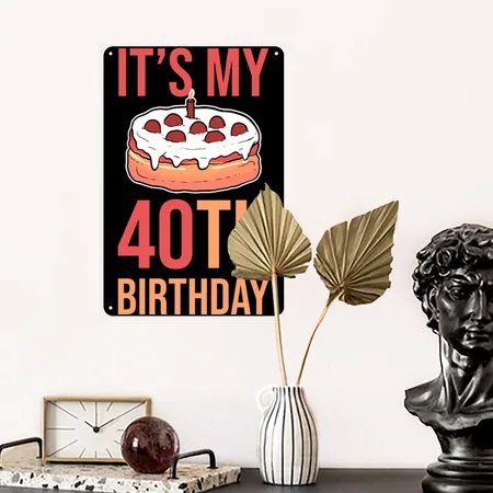40th Birthday Its My 40th Birthday Black Metal Poster Wall Art Decor Sign