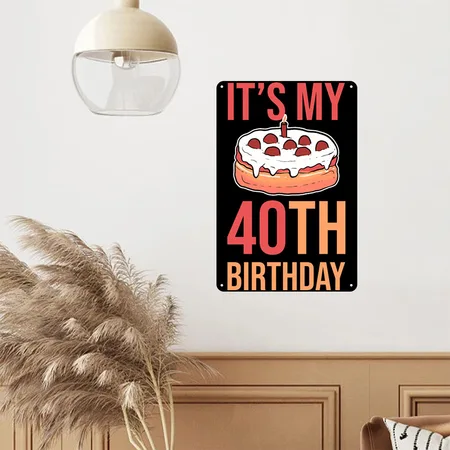 40th Birthday Its My 40th Birthday Black Metal Poster Wall Art Decor Sign
