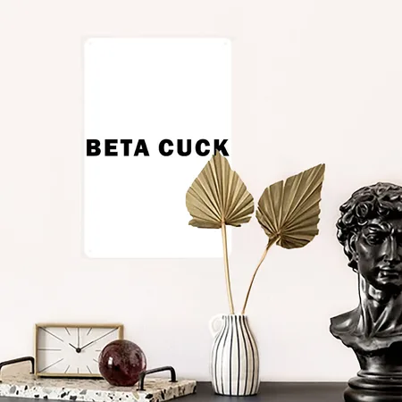 BETA CUCK White/black Metal Poster Wall Art Decor Sign