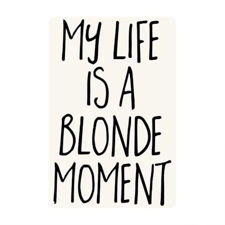 Blonde Moment Funny Quote Natural White Metal Poster Wall Art Decor Sign
