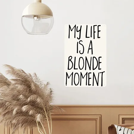 Blonde Moment Funny Quote Natural White Metal Poster Wall Art Decor Sign