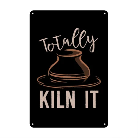 Ceramics Totally Kiln It Pottery Potters Black/white Metal Poster Wall Art Decor Sign