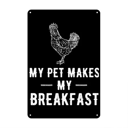 Chicken - My Pet Makes My Breakfast Black Metal Poster Wall Art Decor Sign