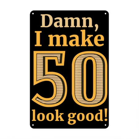 Damn I Make 50 Look Good Black Metal Poster Wall Art Decor Sign