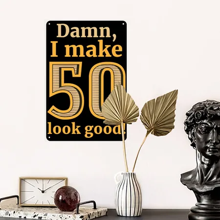 Damn I Make 50 Look Good Black Metal Poster Wall Art Decor Sign