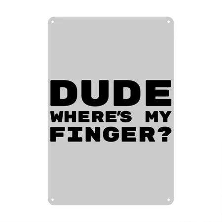 Dude Where's My Finger? Heather Gray Metal Poster Wall Art Decor Sign