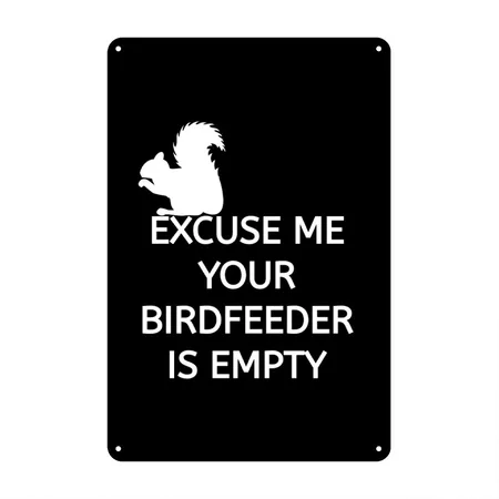 Excuse Me Your Birdfeeder Is Empty Black Metal Poster Wall Art Decor Sign