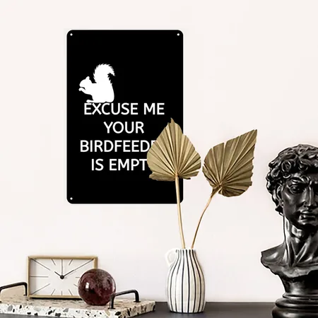 Excuse Me Your Birdfeeder Is Empty Black Metal Poster Wall Art Decor Sign