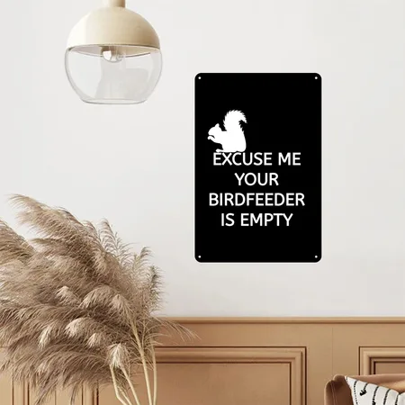 Excuse Me Your Birdfeeder Is Empty Black Metal Poster Wall Art Decor Sign