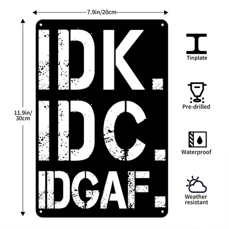 Funny Crude And Tasteless Idk Idc Idgaf Black/white Metal Poster Wall Art Decor Sign