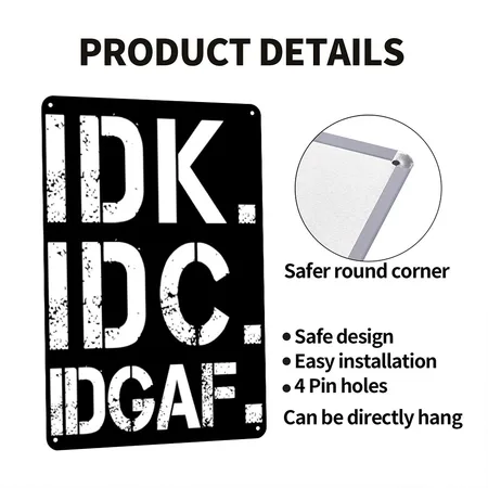 Funny Crude And Tasteless Idk Idc Idgaf Black/white Metal Poster Wall Art Decor Sign