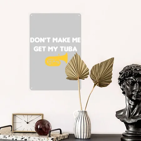 Funny Tuba Don't Make Me Get My Tuba Band Player M Heather Gray Metal Poster Wall Art Decor Sign