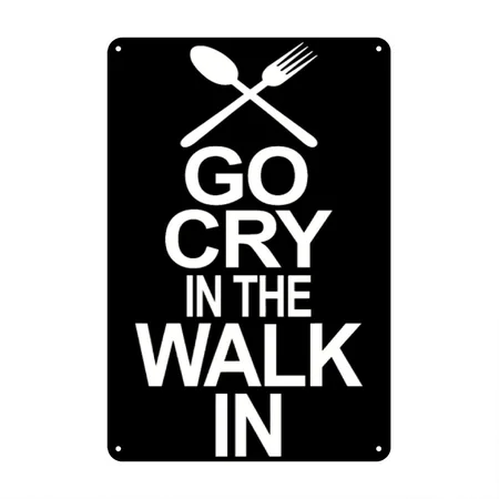 Go Cry In The Walk In - Funny Chef Black Metal Poster Wall Art Decor Sign