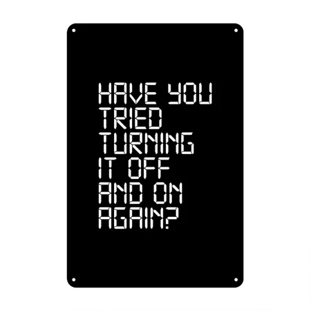Have You Tried Turning It Off And On Again Black Metal Poster Wall Art Decor Sign