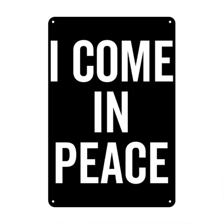 I Come In Peace Black Metal Poster Wall Art Decor Sign