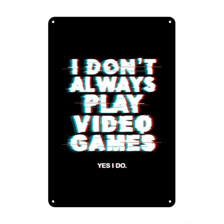 I Don't Always Play Video Games. Yes I Do. Black Metal Poster Wall Art Decor Sign