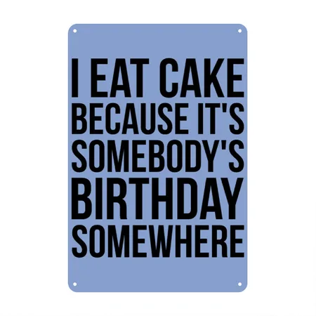I Eat Cake Because It's Somebody's Birthday Heather Blue Metal Poster Wall Art Decor Sign