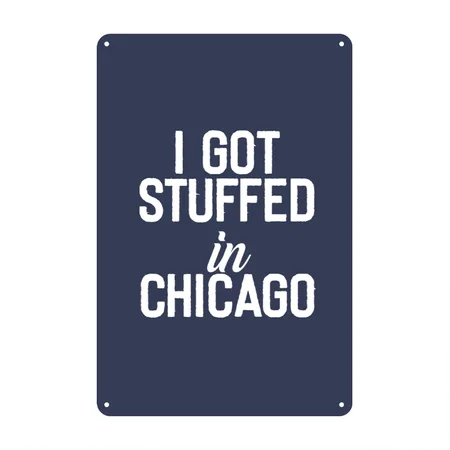 I Got Stuffed In Chicago Navy Metal Poster Wall Art Decor Sign