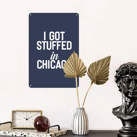 I Got Stuffed In Chicago Navy Metal Poster Wall Art Decor Sign