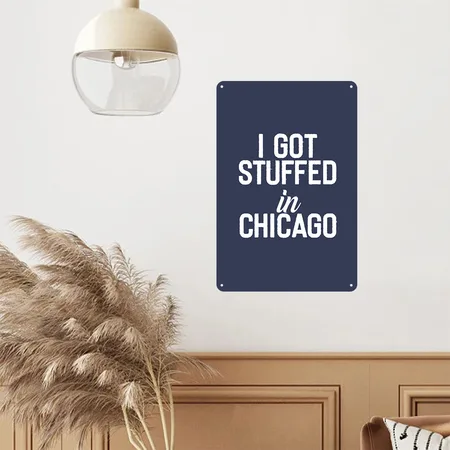 I Got Stuffed In Chicago Navy Metal Poster Wall Art Decor Sign