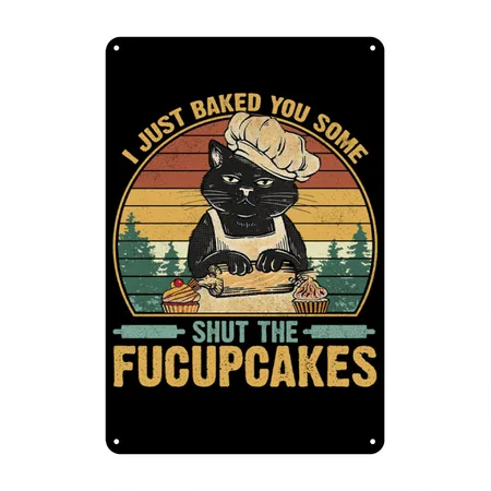 I Just Baked You Some Shut The Fucupcakes Vintage Black/white Metal Poster Wall Art Decor Sign