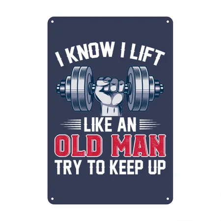 I Know I Lift Like An Old Man Try To Keep Up Navy Metal Poster Wall Art Decor Sign