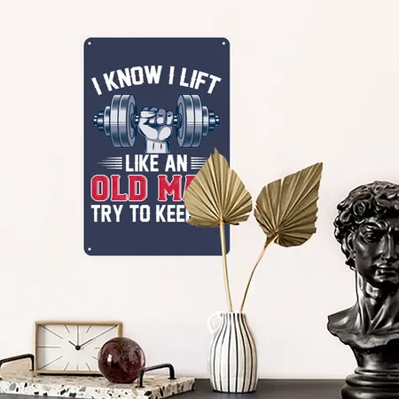 I Know I Lift Like An Old Man Try To Keep Up Navy Metal Poster Wall Art Decor Sign
