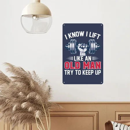 I Know I Lift Like An Old Man Try To Keep Up Navy Metal Poster Wall Art Decor Sign