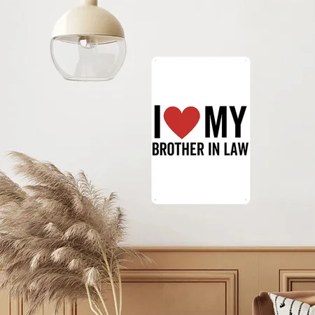 I Love My Brother In Law White Metal Poster Wall Art Decor Sign