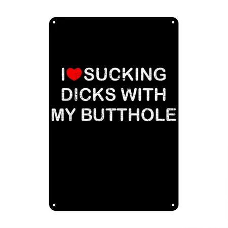 I Love Sucking Dicks With My Butthole Distressed Black Metal Poster Wall Art Decor Sign