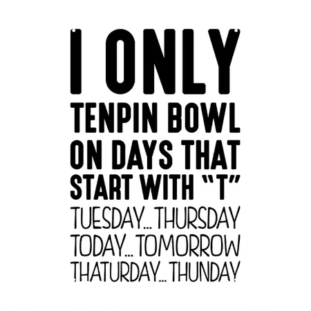 I Only Tenpin Bowl On Days That Start Wi White/black Metal Poster Wall Art Decor Sign