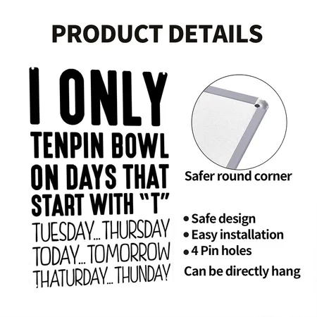 I Only Tenpin Bowl On Days That Start Wi White/black Metal Poster Wall Art Decor Sign