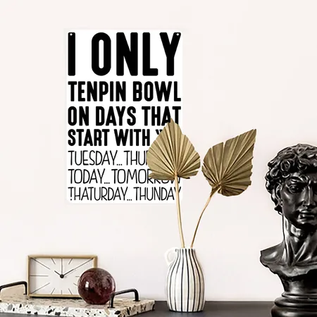 I Only Tenpin Bowl On Days That Start Wi White/black Metal Poster Wall Art Decor Sign