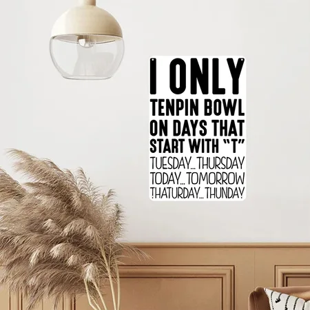 I Only Tenpin Bowl On Days That Start Wi White/black Metal Poster Wall Art Decor Sign