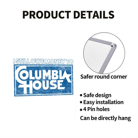 I Still Owe Money To Columbia House White Matte Metal Poster Wall Art Decor Sign