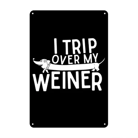 I Trip Over My Wiener Best Friend Dog Lover Dachsh Black/white Metal Poster Wall Art Decor Sign