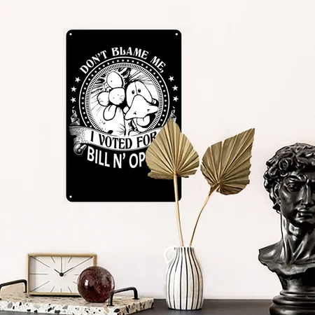 I Voted For Bill N' Opus - Don't Blame Me Black Metal Poster Wall Art Decor Sign