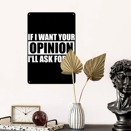 If I Want Your Opinion I'll Ask For It Black Metal Poster Wall Art Decor Sign