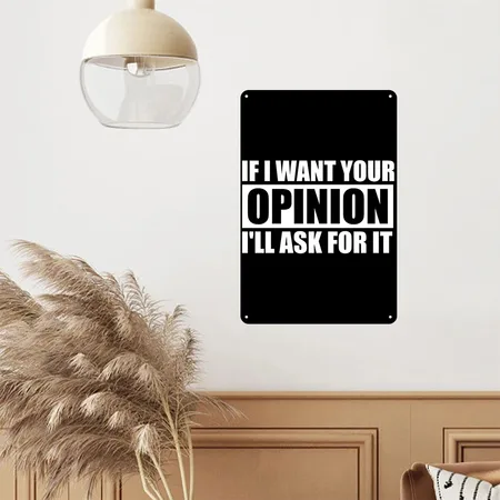 If I Want Your Opinion I'll Ask For It Black Metal Poster Wall Art Decor Sign