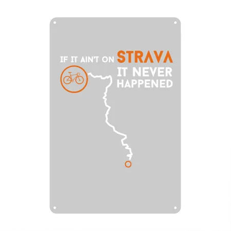 If It Ain't On Strava It Never Happened Bike Heather Gray Metal Poster Wall Art Decor Sign