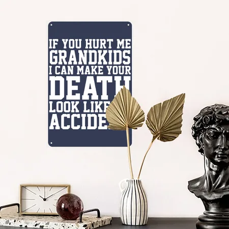 If You Hurt Me Grandkids I Can Make Your Death Loo Navy Metal Poster Wall Art Decor Sign