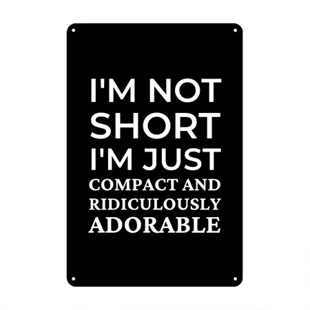 I'm Not Short - Funny Black Metal Poster Wall Art Decor Sign
