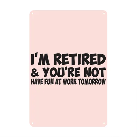 I'm Retired You Are Not Have Fun At Work Tomorrow Blush Pink Metal Poster Wall Art Decor Sign