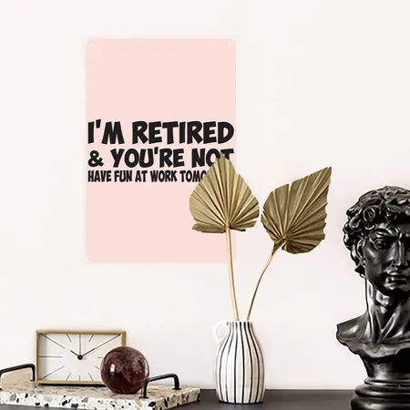 I'm Retired You Are Not Have Fun At Work Tomorrow Blush Pink Metal Poster Wall Art Decor Sign
