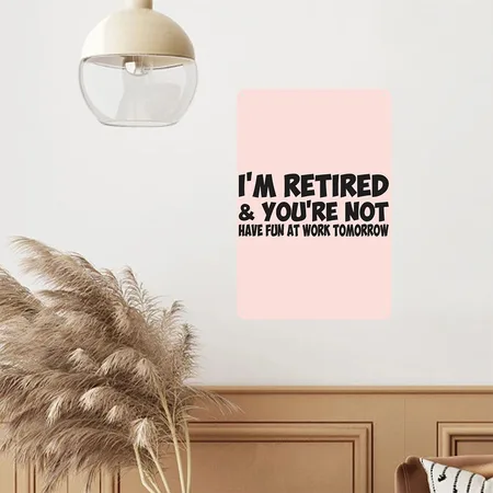 I'm Retired You Are Not Have Fun At Work Tomorrow Blush Pink Metal Poster Wall Art Decor Sign