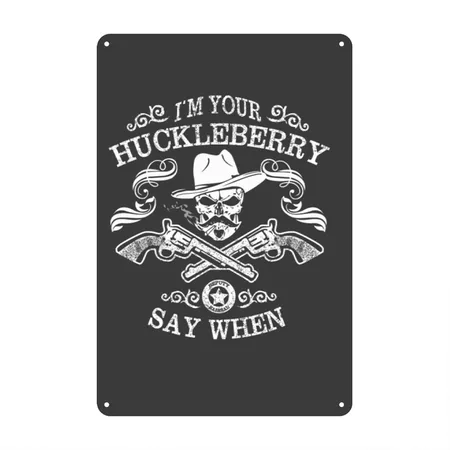 I'm Your Huckleberry - Say When Heather Black Metal Poster Wall Art Decor Sign