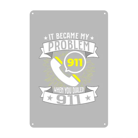 It Became My Problem When You Dial 911 Dispatcher Silver Metal Poster Wall Art Decor Sign