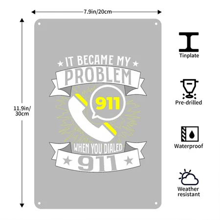 It Became My Problem When You Dial 911 Dispatcher Silver Metal Poster Wall Art Decor Sign