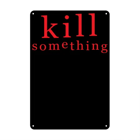 KILL SOMETHING Black Metal Poster Wall Art Decor Sign
